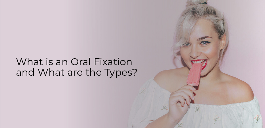 What is an Oral Fixation and What are the Types?