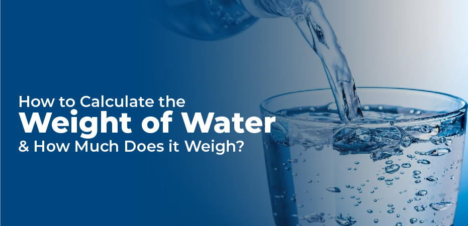 How to Calculate the Weight of Water & How Much Does it Weigh?