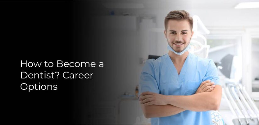 How to Become a Dentist? Career Options