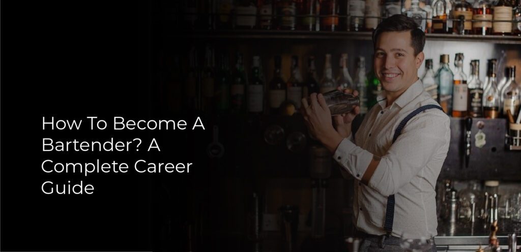 How To Become A Bartender? A Complete Career Guide