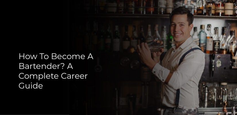 How To Become A Bartender? A Complete Career Guide