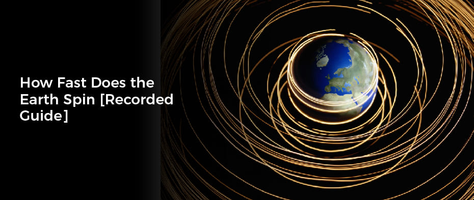 how-fast-does-the-earth-spin-recorded-guide