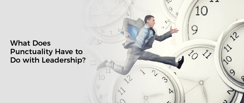 What Does Punctuality Have to Do with Leadership?