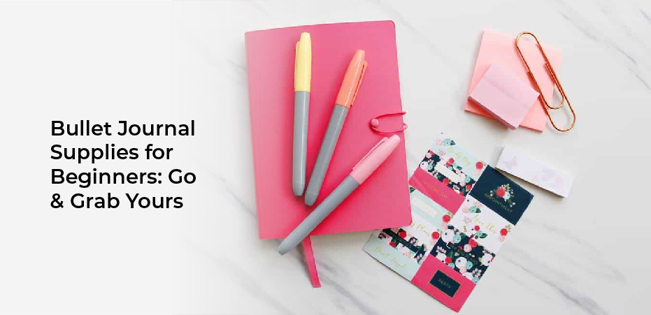 Bullet Journal Supplies for Beginners: Go & Grab Yours