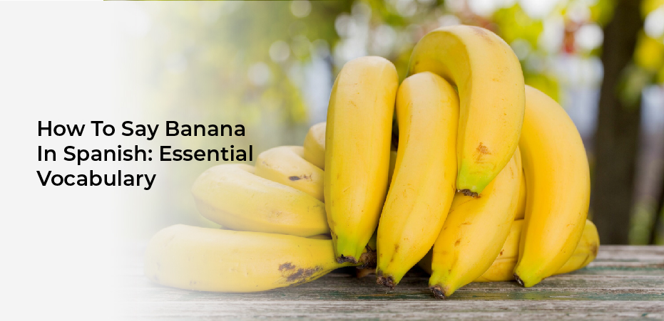 How To Say Banana In Spanish: Essential Vocabulary