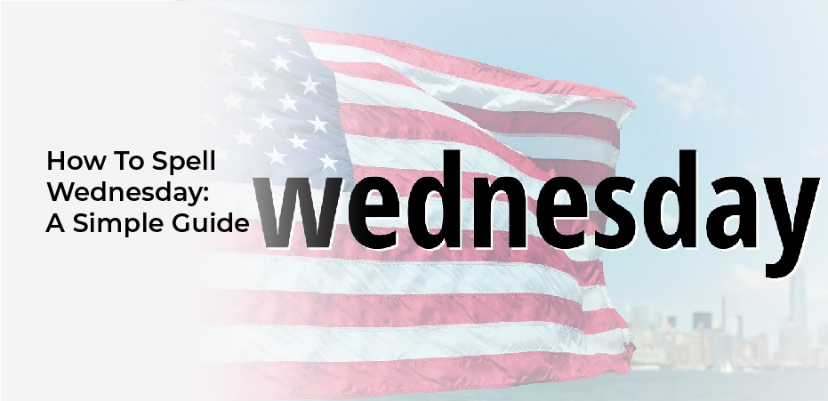 How To Spell Wednesday: A Simple Guide