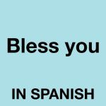 Spanish Politeness: How to Say 'Bless You' and More