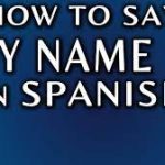 How to Say 'My Name Is' in Spanish